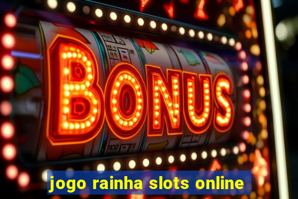 jogo rainha slots online